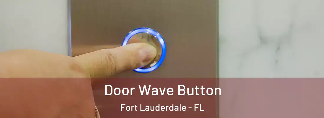 Door Wave Button Fort Lauderdale - FL