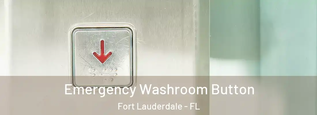  Emergency Washroom Button Fort Lauderdale - FL