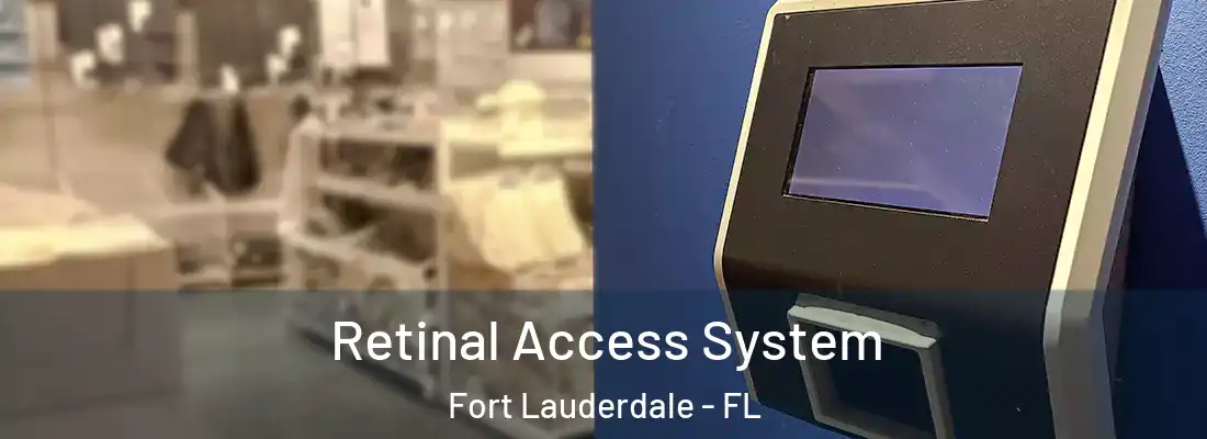 Retinal Access System Fort Lauderdale - FL