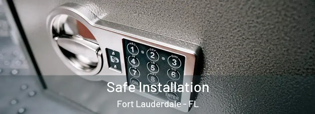 Safe Installation Fort Lauderdale - FL