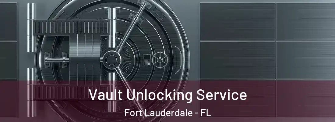  Vault Unlocking Service Fort Lauderdale - FL